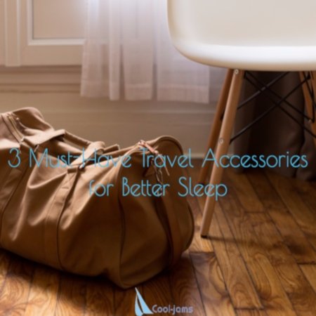 3 Must-Have Travel Accessories for Better Sleep - Cool-jams