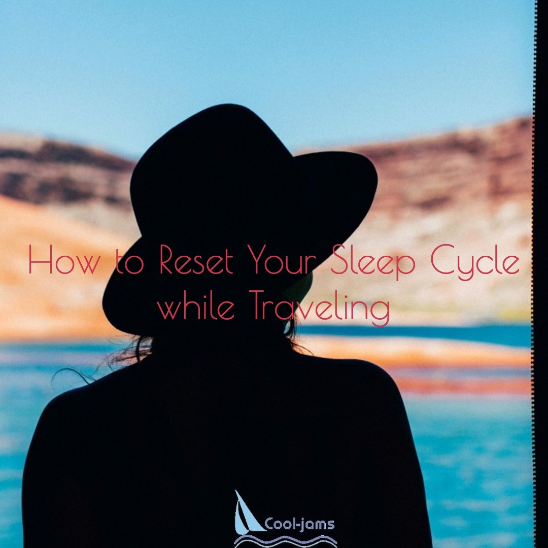 4 Ways To Reset Your Sleep Cycle While Traveling - Cool-jams