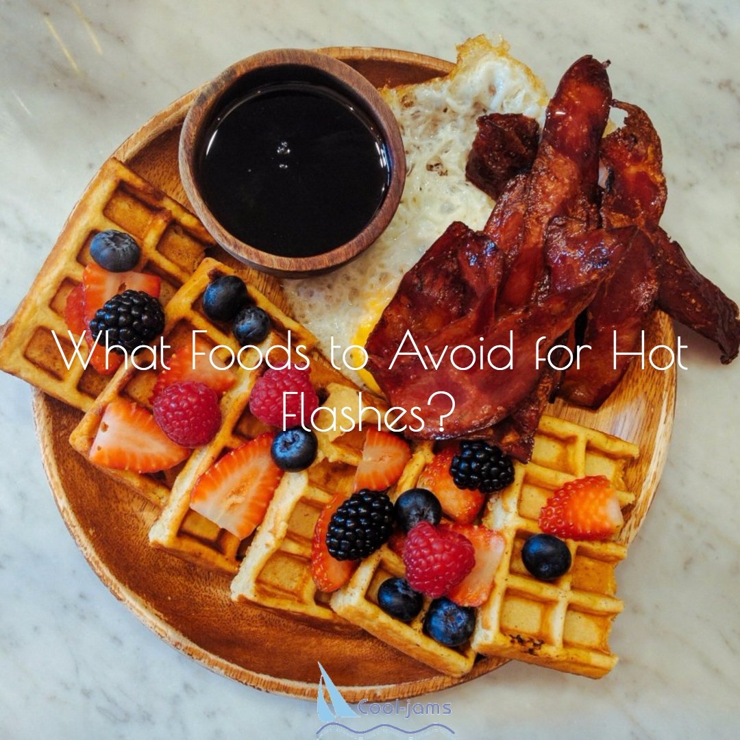 6 Foods to Avoid for Hot Flashes? - Cool-jams
