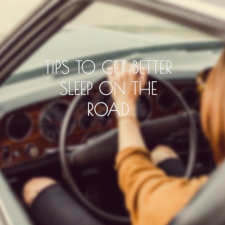7 Tips to Get Better Sleep on the Road - Cool-jams