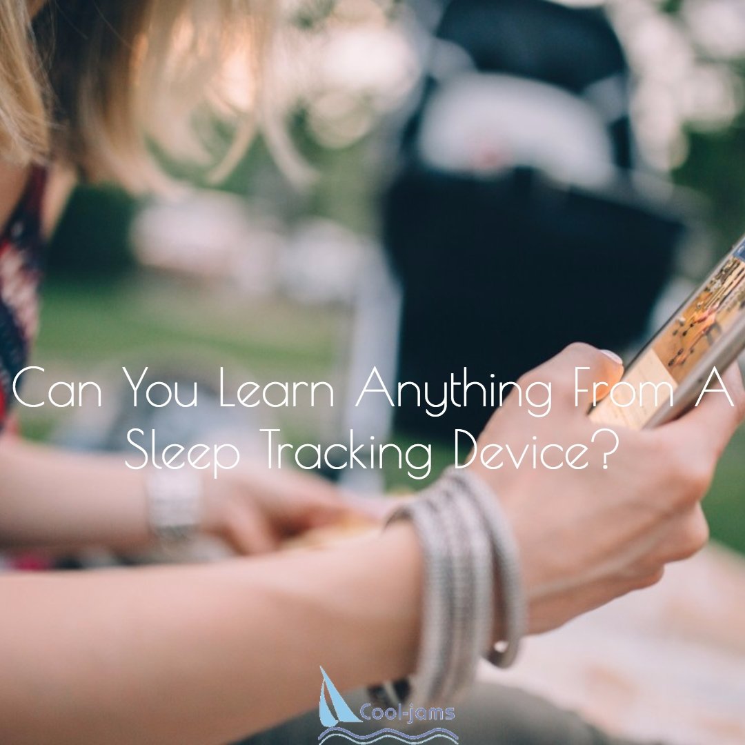 Can You Learn Anything From A  Sleep Tracking Device? - Cool-jams