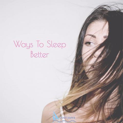 Ways to Sleep Better - Cool-jams